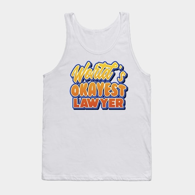 World's okayest lawyer. Perfect present for mother dad friend him or her Tank Top by SerenityByAlex